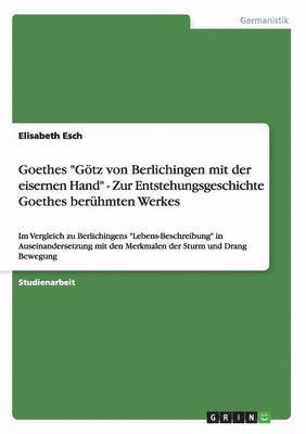 Goethes &quot;Gtz von Berlichingen mit der eisernen Hand&quot; - Zur Entstehungsgeschichte Goethes berhmten Werkes 1