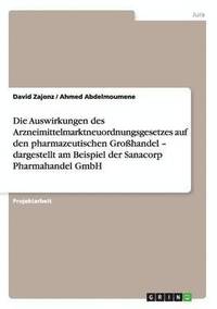 bokomslag Die Auswirkungen des Arzneimittelmarktneuordnungsgesetzes auf den pharmazeutischen Grosshandel - dargestellt am Beispiel der Sanacorp Pharmahandel GmbH