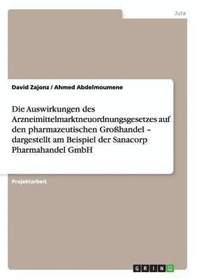 bokomslag Die Auswirkungen des Arzneimittelmarktneuordnungsgesetzes auf den pharmazeutischen Grohandel - dargestellt am Beispiel der Sanacorp Pharmahandel GmbH