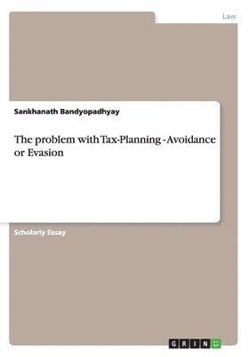 bokomslag The problem with Tax-Planning - Avoidance or Evasion