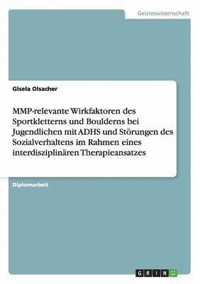 bokomslag Mmp-Relevante Wirkfaktoren Des Sportkletterns Und Boulderns Bei Jugendlichen Mit Adhs Und Storungen Des Sozialverhaltens Im Rahmen Eines Interdisziplinaren Therapieansatzes