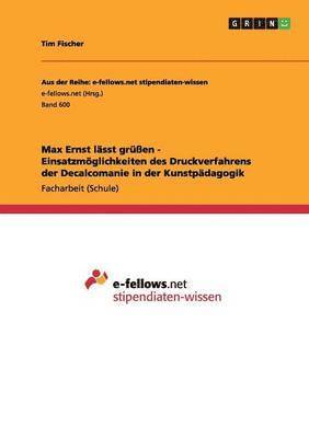Max Ernst lsst gren - Einsatzmglichkeiten des Druckverfahrens der Decalcomanie in der Kunstpdagogik 1