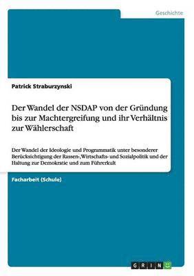 bokomslag Der Wandel der NSDAP von der Grndung bis zur Machtergreifung und ihr Verhltnis zur Whlerschaft