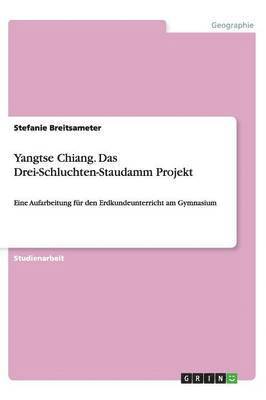 Yangtse Chiang. Das Drei-Schluchten-Staudamm Projekt 1