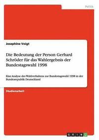 bokomslag Die Bedeutung Der Person Gerhard Schroder Fur Das Wahlergebnis Der Bundestagswahl 1998