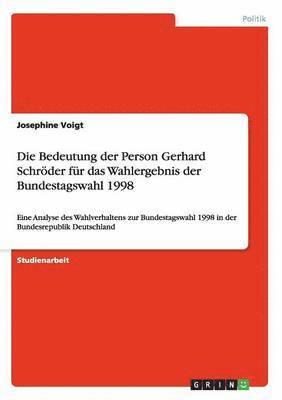 Die Bedeutung Der Person Gerhard Schroder Fur Das Wahlergebnis Der Bundestagswahl 1998 1