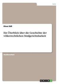 bokomslag Ein berblick ber die Geschichte der vlkerrechtlichen Strafgerichtsbarkeit