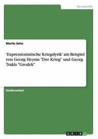 bokomslag 'Expressionistische Kriegslyrik' am Beispiel von Georg Heyms &quot;Der Krieg&quot; und Georg Trakls &quot;Grodek&quot;