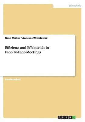 Timo Müller, Andreas Wroblewski - Effizienz und Effektivität in Face-To-Face-Meetings, Häftad