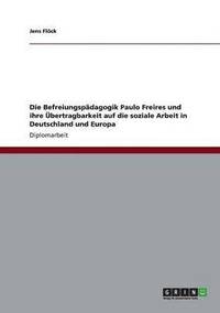 bokomslag Die Befreiungspadagogik Paulo Freires und ihre UEbertragbarkeit auf die soziale Arbeit in Deutschland und Europa