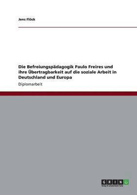 Befreiungspädagogik Paulo Freires und ihre Übertragbarkeit auf die soziale Arbeit in Deutschland und Europa 1