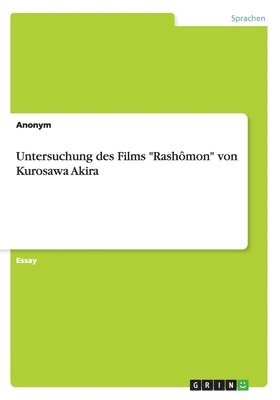 Untersuchung des Films &quot;Rashmon&quot; von Kurosawa Akira 1