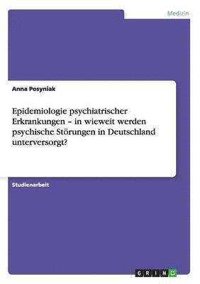 Epidemiologie psychiatrischer Erkrankungen - in wieweit werden psychische Strungen in Deutschland unterversorgt? 1