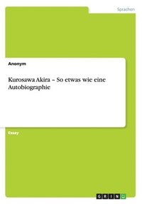 bokomslag Kurosawa Akira - So etwas wie eine Autobiographie