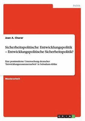 bokomslag Sicherheitspolitische Entwicklungspolitik - Entwicklungspolitische Sicherheitspolitik?