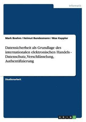 bokomslag Datensicherheit als Grundlage des internationalen elektronischen Handels - Datenschutz, Verschlüsselung, Authentifizierung