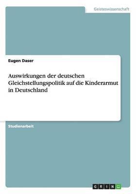 Auswirkungen der deutschen Gleichstellungspolitik auf die Kinderarmut in Deutschland 1