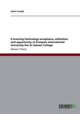 E-learning Technology acceptance, utilization and opportunity at Kampala International University Dar Es Salaam College 1