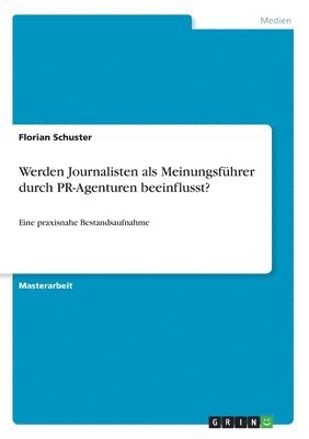 bokomslag Werden Journalisten als Meinungsfhrer durch PR-Agenturen beeinflusst?