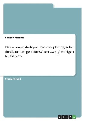 bokomslag Namenmorphologie. Die morphologische Struktur der germanischen zweigliedrigen Rufnamen