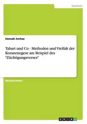 bokomslag Tabari und Co - Methoden und Vielfalt der Koranexegese am Beispiel des 'Zuchtigungsverses'