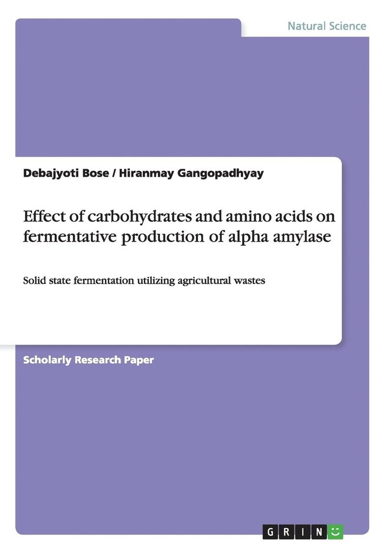 Debajyoti Bose, Hiranmay Gangopadhyay - Effect of carbohydrates and amino acids on fermentative production of alpha amylase, Häftad