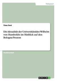 bokomslag Die Aktualitt der Universittsidee Wilhelm von Humboldts im Hinblick auf den Bologna-Prozess