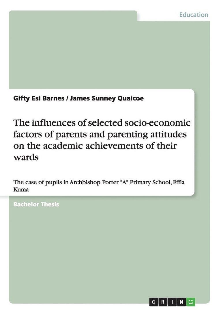 The influences of selected socio-economic factors of parents and parenting attitudes on the academic achievements of their wards 1