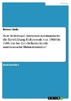 New Hollywood - Inwieweit Revolutionierte Die Entwicklung Hollywoods Von 1968 Bis 1980 Das Bis Dato Beherrschende Amerikanische Mainstreamkino? 1