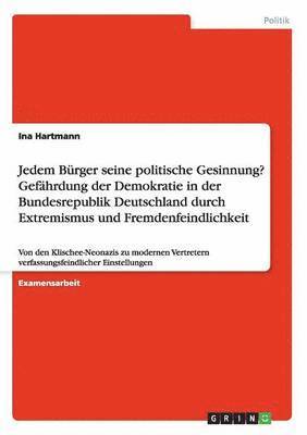 bokomslag Jedem Brger seine politische Gesinnung? Gefhrdung der Demokratie in der Bundesrepublik Deutschland durch Extremismus und Fremdenfeindlichkeit