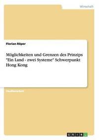 bokomslag Mglichkeiten und Grenzen des Prinzips &quot;Ein Land - zwei Systeme&quot; Schwerpunkt Hong Kong