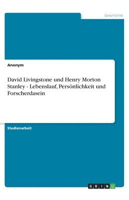 David Livingstone und Henry Morton Stanley - Lebenslauf, Persoenlichkeit und Forscherdasein 1