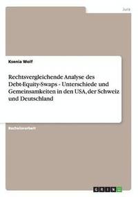 bokomslag Rechtsvergleichende Analyse des Debt-Equity-Swaps - Unterschiede und Gemeinsamkeiten in den USA, der Schweiz und Deutschland