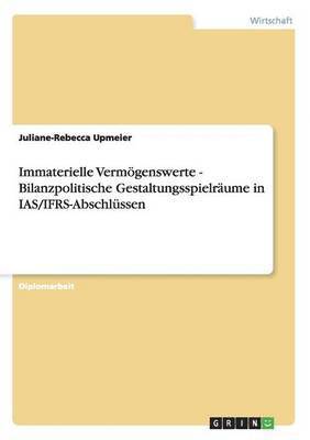 Immaterielle Vermgenswerte - Bilanzpolitische Gestaltungsspielrume in IAS/IFRS-Abschlssen 1