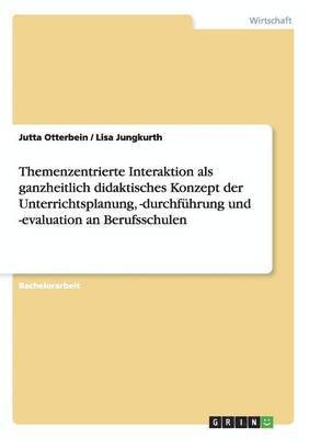 bokomslag Themenzentrierte Interaktion als ganzheitlich didaktisches Konzept der Unterrichtsplanung, -durchführung und -evaluation an Berufsschulen
