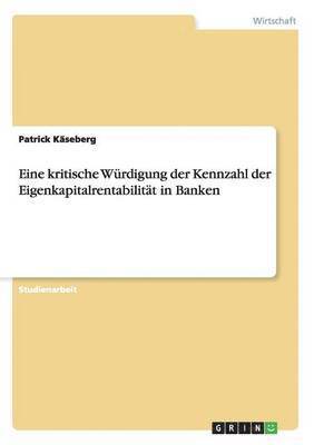 Eine kritische Wrdigung der Kennzahl der Eigenkapitalrentabilitt in Banken 1