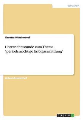 Unterrichtsstunde zum Thema &quot;periodenrichtige Erfolgsermittlung&quot; 1