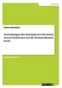 bokomslag Auswirkungen des Smartphones mit seinen neuen Funktionen auf die Kommunikation heute