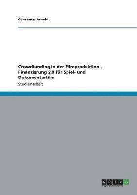 Crowdfunding in der Filmproduktion - Finanzierung 2.0 für Spiel- und Dokumentarfilm 1