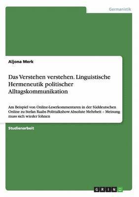 Das Verstehen verstehen. Linguistische Hermeneutik politischer Alltagskommunikation 1