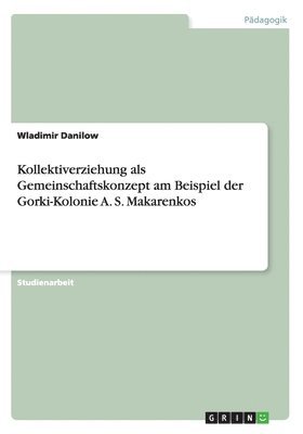 bokomslag Kollektiverziehung als Gemeinschaftskonzept am Beispiel der Gorki-Kolonie A. S. Makarenkos