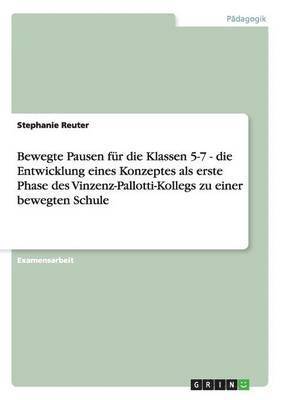 bokomslag Bewegte Pausen Fur Die Klassen 5-7 - Die Entwicklung Eines Konzeptes ALS Erste Phase Des Vinzenz-Pallotti-Kollegs Zu Einer Bewegten Schule