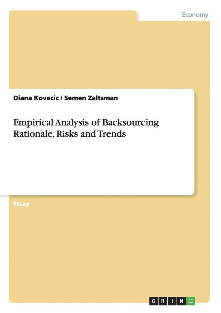 Empirical Analysis of Backsourcing Rationale, Risks and Trends 1