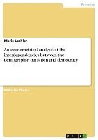 bokomslag An Econometrical Analysis of the Interdependencies Between the Demographic Transition and Democracy