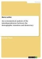 bokomslag An Econometrical Analysis of the Interdependencies Between the Demographic Transition and Democracy