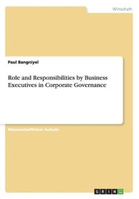 bokomslag Role and Responsibilities by Business Executives in Corporate Governance