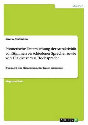 bokomslag Phonetische Untersuchung der Attraktivität von Stimmen verschiedener Sprecher sowie von Dialekt versus Hochsprache