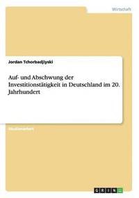 bokomslag Auf- Und Abschwung Der Investitionstatigkeit in Deutschland Im 20. Jahrhundert