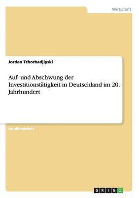 Auf- Und Abschwung Der Investitionstatigkeit in Deutschland Im 20. Jahrhundert 1