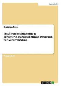 bokomslag Beschwerdemanagement in Versicherungsunternehmen als Instrument der Kundenbindung